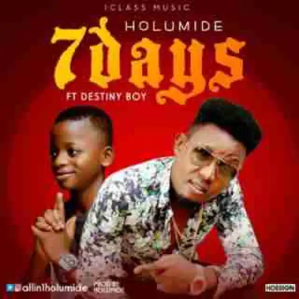 Holumide - 7Days Ft. Destiny Boy
